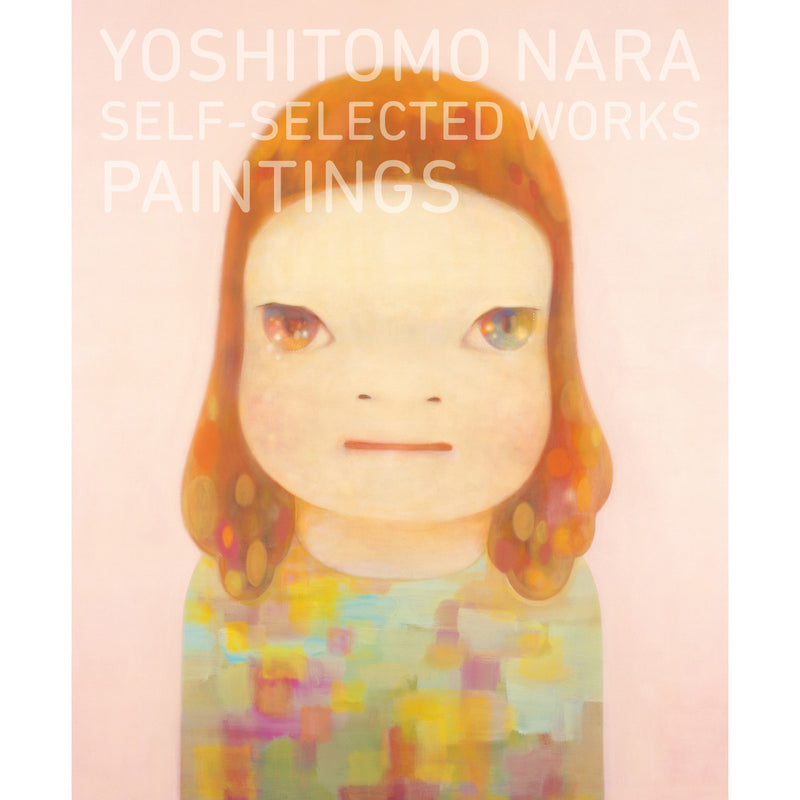 Yoshitomo Nara Self-Selected Works: Paintings